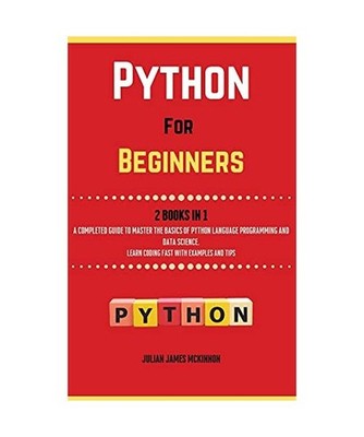 Python For Beginners. 2 Books in 1: A Completed Guide to Master the Basics of Py