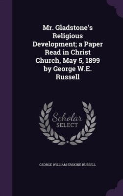 Russell - Mr. Gladstone's Religious Development  a Paper Read in Chris - X555z