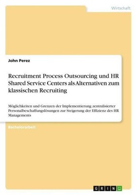 Recruitment Process Outsourcing und HR Shared Service Centers als Alternativen z