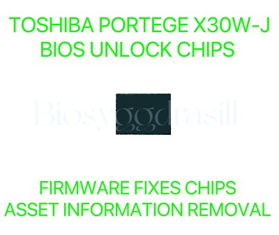 TOSHIBA PORTEGE X30W-J, NO PASSWORD FIRMWARE FIXES CHIP BIOS CHIP ASSET REMOVAL