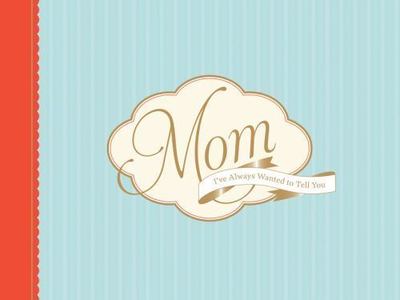 Mom, I've Always Wanted to Tell You by Lawrence Wilson (2012, Diary, Journal,...