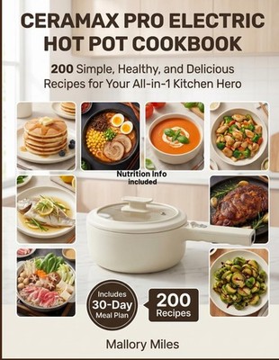 Ceramax Pro Electric Hot Pot Cookbook: 200 Simple, Healthy, and Delicious Recipe