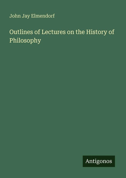 John Jay Elmendorf | Outlines Of Lectures On The History Of Philosophy | Buch-image