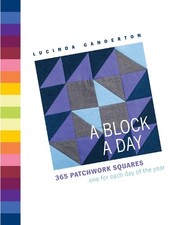 A Block A Day: 365 Quilting Squares one for each day of... by Ganderton, Lucinda