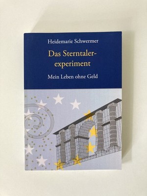 Das Sterntalerexperiment: Mein Leben ohne Geld Schwermer, Heidemarie