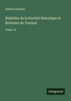 Auteur Inconnu | Bulletins de la Société historique et littéraire de Tournai