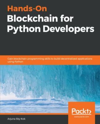 Hands-On Blockchain for Python Developers: Gain blockchain programming skills to