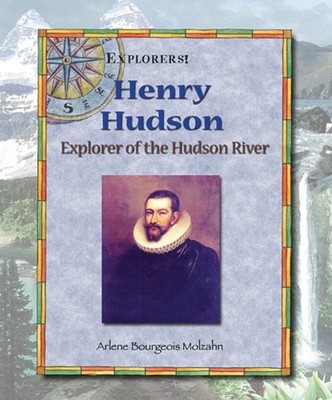Henry Hudson : Explorer of the Hudson River Arlene Bourgeois Molz