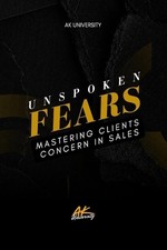 Unspoken Fears: Mastering Clients in Sales - Unlock Hidden Objections and Close