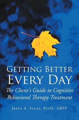 Getting Better Everyday: The Client's Guide to Cognitive Behavioral Therapy ...