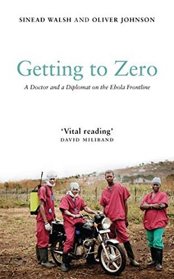 Getting to Zero: A Doctor and a Diplomat on the Ebo by Oliver Johnson 1786992485