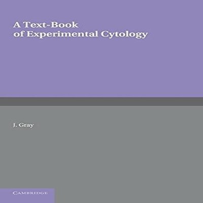 A Textbook of Experimental Cytology J. Gray Paperback Cambridge U