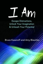 I Am: Escape Distractions, Unlock Your Imagination & Unleash Your Potential