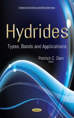 Hydrides : Types, Bonds and Applications, Hardcover by Dam, Patrick C. (EDT),...