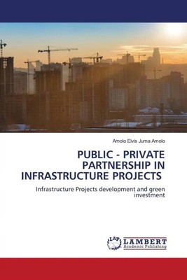 PUBLIC - PRIVATE PARTNERSHIP IN INFRASTRUCTURE PROJECTS Amolo Elvis Juma Amolo