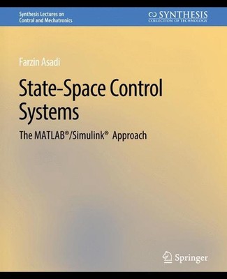 State-Space Control Systems: The MATLAB(R)/Simulink(R) Approach by Farzin Asadi 