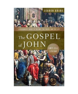 The Gospel of John Leader Guide: A Beginner's Guide to the Way, the Truth, and t
