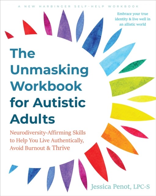 The Unmasking Workbook For Autistic Adults : Neurodiversity Affirming Skills To Help You Live Authentically, Avoid Burnout, And Thrive Jessica Penot - Image 4
