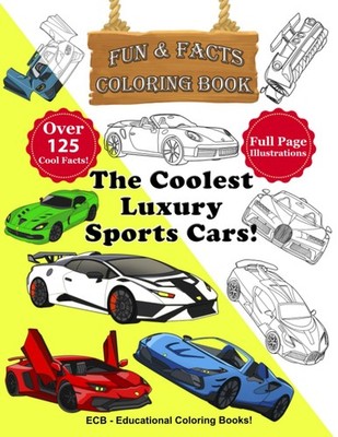 The Coolest Luxury Sports Cars   Fun & Facts Coloring Book!: Realistic and beaut