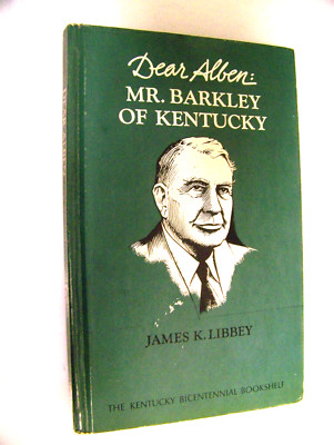 Dear Alben: Mr. Barkley of Kentucky by Libbey, James K.  (Paducah VEEP)