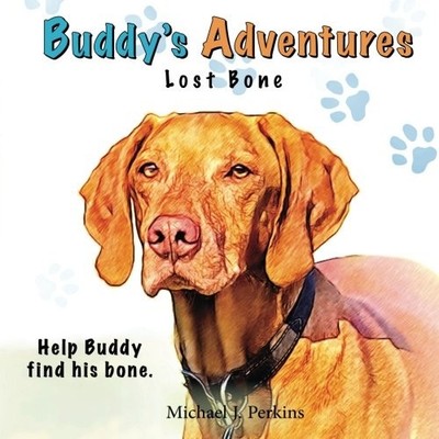BUDDY'S ADVENTURES: LOST BONE By Michael J. Perkins **BRAND NEW**