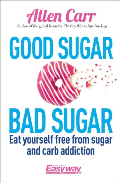 Good Sugar Bad Sugar: Eat yourself free from sugar and by Allen Carr PAPERBACK - Image 4