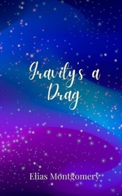 Elias Montgomery Gravity's a Drag (Taschenbuch)