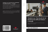 Nexus Jaj Winsalas | Tenebris Lux: The Occult Art Of Breaking The Difficult...