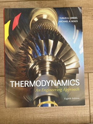 Thermodynamics an Engineering Approach by Yunus Cengel and Michael Boles