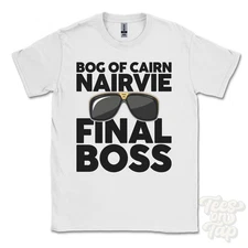 BOG OF CAIRN NAIRVIE FINAL BOSS T-SHIRT funny xmas gift ballater aberdeenshire