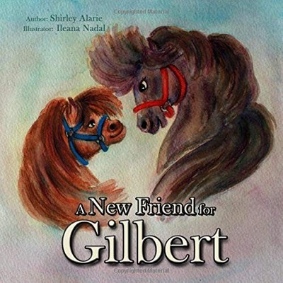 A NEW FRIEND FOR GILBERT By Shirley Alarie & Ileana Nadal **BRAND NEW**