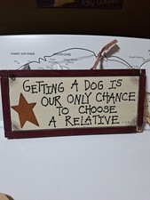 Getting A Dog is Our Only Chance To Choose A Relative Wooden Sign