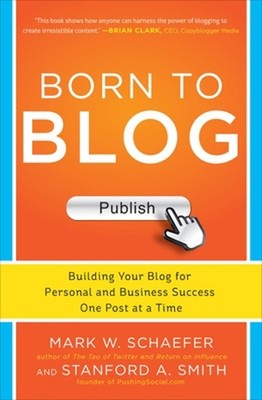 Born to Blog: Building Your Blog for Personal and Business Success One Post at a