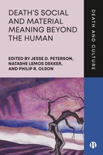 Deaths Social and Material Meaning beyond the . Peterson, Dekker, Olson**