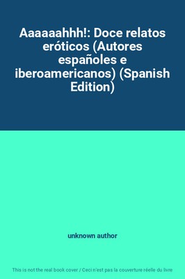 Aaaaaahhh!: Zwölf erotische Geschichten (Spanische und iberoamerikanische Autoren) (Spani