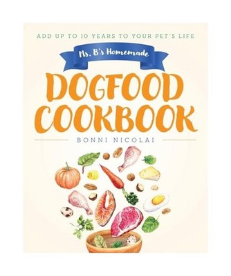 Ms. B's Homemade Dogfood Cookbook: Add Up To 10 Years to Your Pet's Life, Nicola