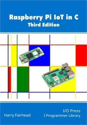 Raspberry Pi IoT In C, 3rd Edition (Paperback or Softback)