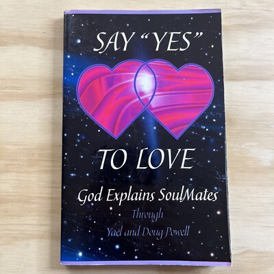 Say Yes to Love: God Explains SoulMates By Doug Powell 2001 PB