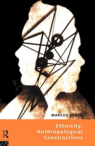 Ethnicity: Anthropological Constructions,Marcus Banks