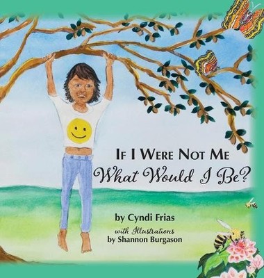 Cyndi Frias If I Were Not Me What Would I Be? (Gebundene Ausgabe)