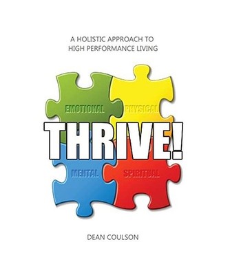 THRIVE!: A Holistic Approach To High Performance Living: A Holistic Approach To 
