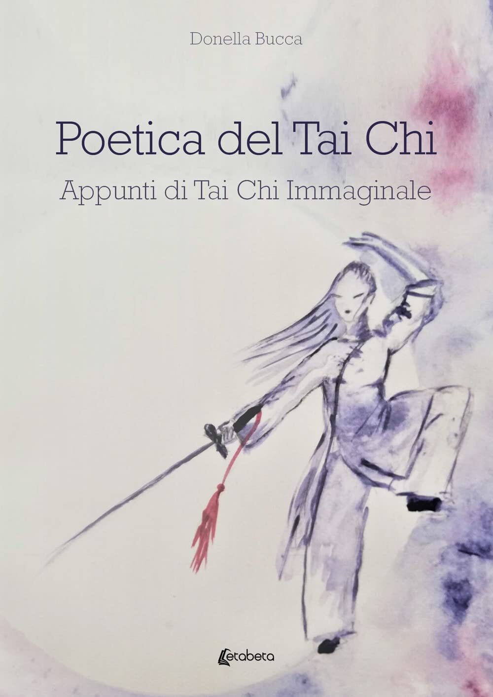 Poetica del Tai Chi. Appunti di Tai Chi immaginale [Paperback] Bucca, Donella