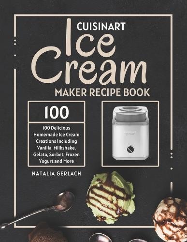 Natalia Gerlach Cuisinart Ice Cream Maker Recipe Book Paperback