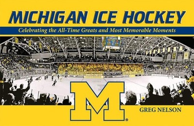 Michigan Ice Hockey: Celebrating the All-Time Greats and Most Memorable Moments 