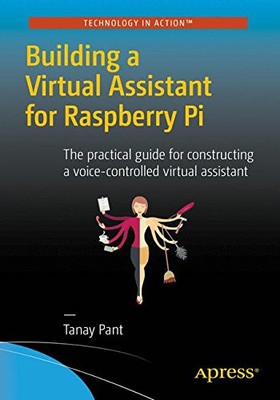 BUILDING A VIRTUAL ASSISTANT FOR RASPBERRY PI: THE By Tanay Pant Mint Condition