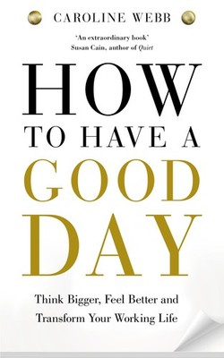 How To Have A Good Day: The Essential Toolkit for a Productive Day at Work a...
