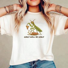 Funny Praying Mantis “Girls Will Be Girls” Graphic Tee – Cute Insect Humor Shirt