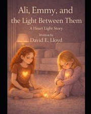 Ali, Emmy, and the Light Between Them: A Heart Light Story by David Earl Lloyd P