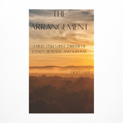 The Arrangement: A High-Stakes Heist Thriller of Loyalty, Betrayal, and Survival