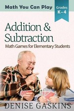 Addition Subtraction: Math Games for Elementary Students by Denise Gaskins En